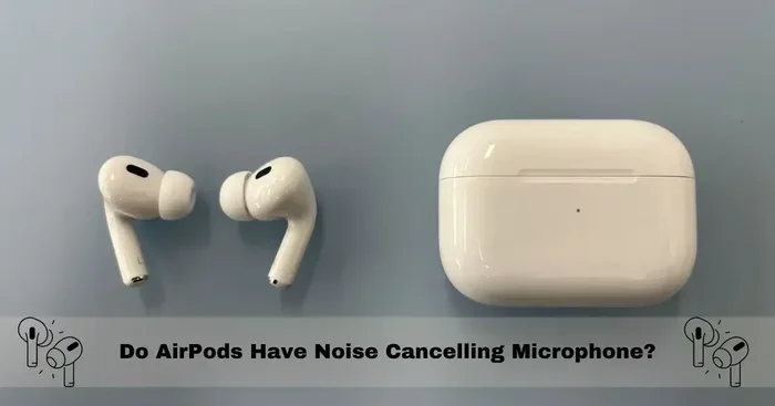 Do Airpods Have Noise Cancelling Mic